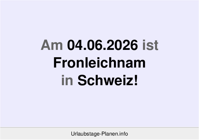 Dank 1 Brückentag an  Fronleichnam 2026 in Aargau 4 freie Tage möglich!