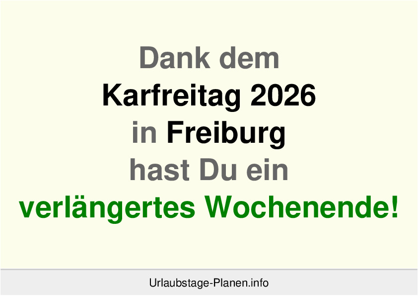 Dank dem Karfreitag 2026 in Freiburg hast Du ein verlängertes Wochenende!