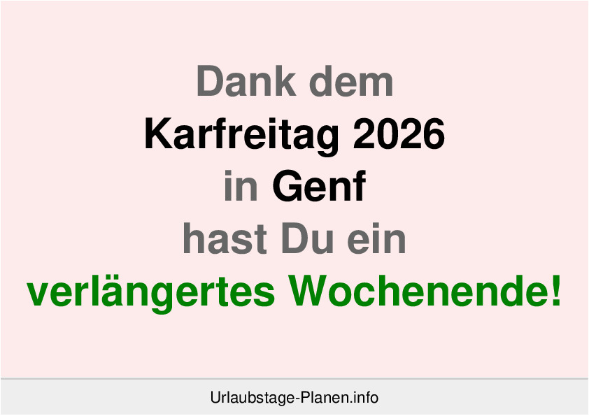 Dank dem Karfreitag 2026 in Genf hast Du ein verlängertes Wochenende!