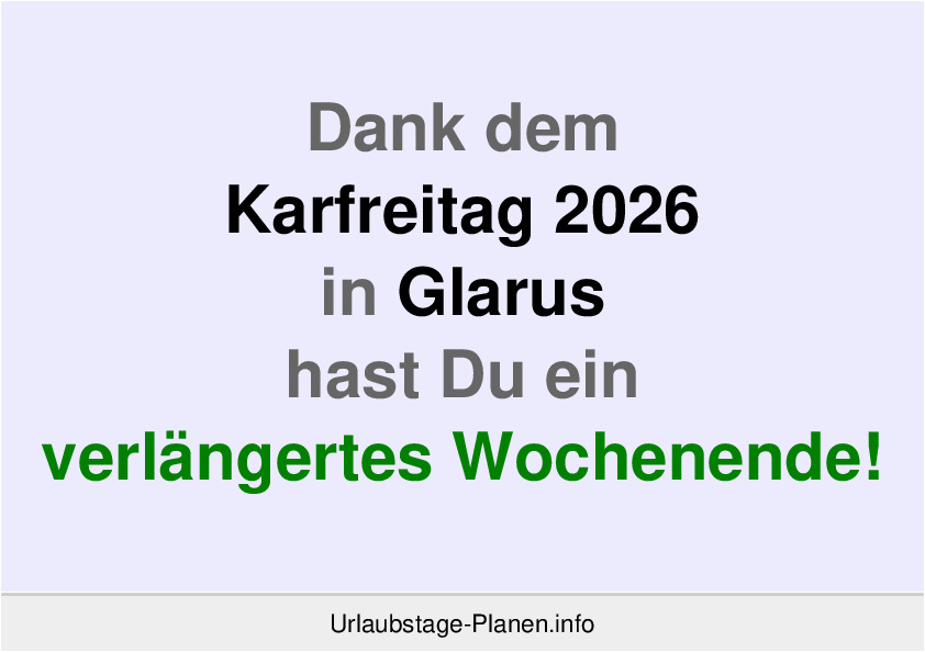 Dank dem Karfreitag 2026 in Glarus hast Du ein verlängertes Wochenende!