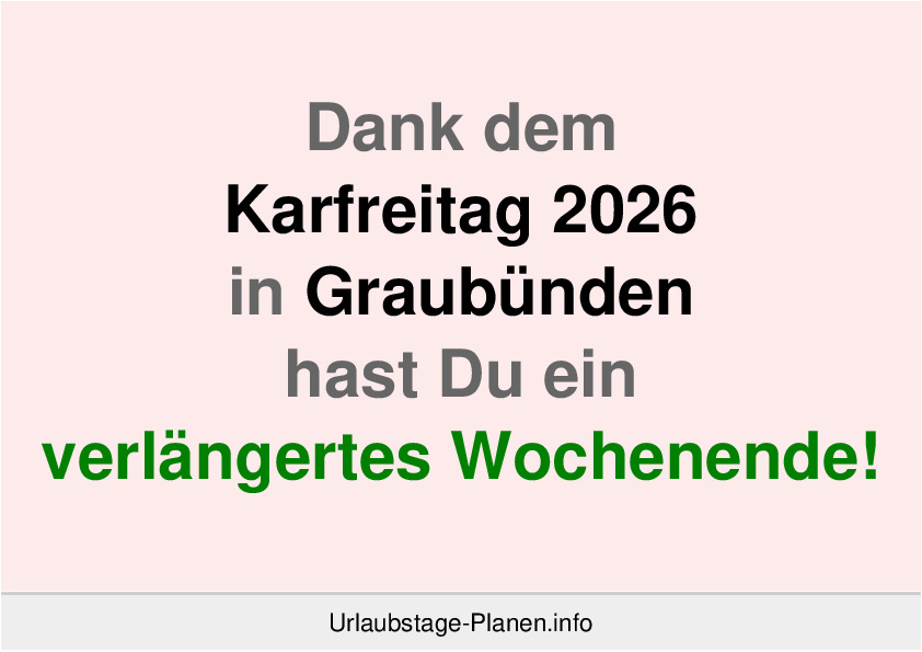 Dank dem Karfreitag 2026 in Graubünden hast Du ein verlängertes Wochenende!