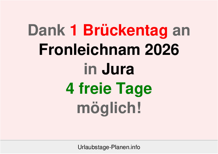 Dank 1 Brückentag an Fronleichnam 2026 in Jura 4 freie Tage möglich!