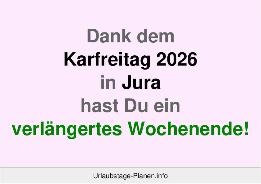 Dank dem Karfreitag 2026 in Jura hast Du ein verlängertes Wochenende!