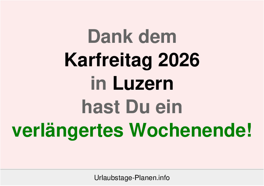 Dank dem Karfreitag 2026 in Luzern hast Du ein verlängertes Wochenende!