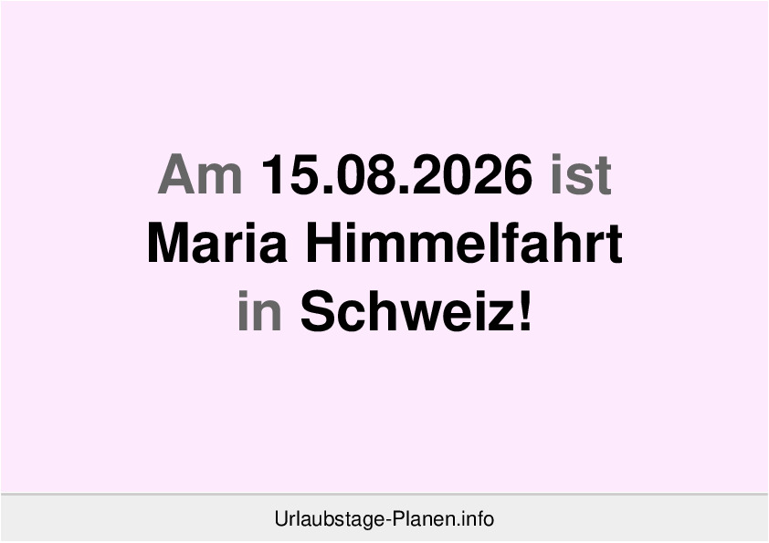 Am 15.08.2026 ist Maria Himmelfahrt in Schweiz!