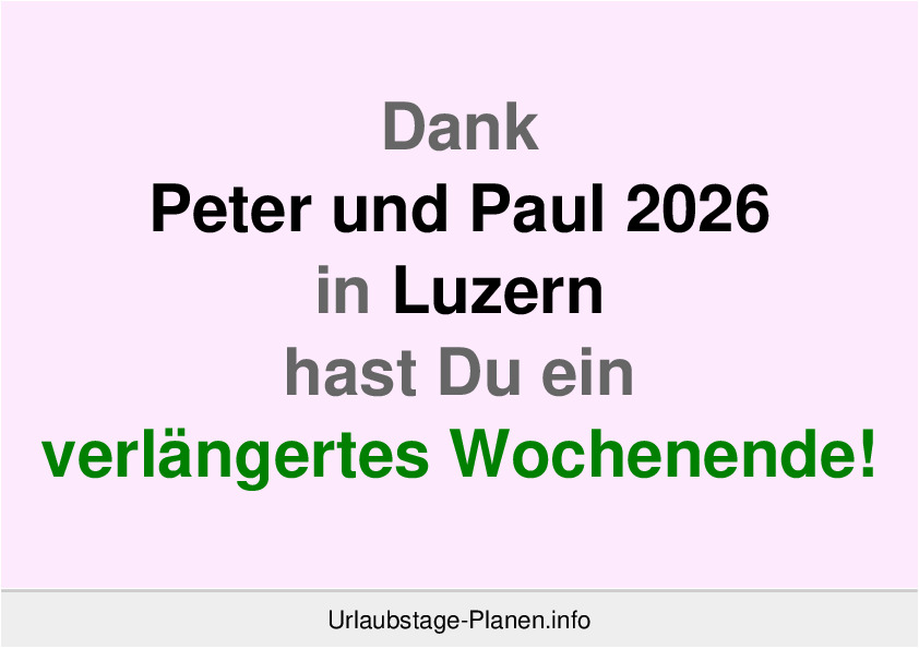 Dank Peter und Paul 2026 in Luzern hast Du ein verlängertes Wochenende!