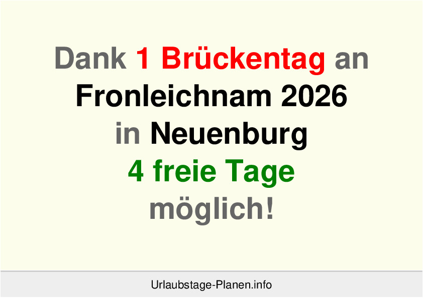 Dank 1 Brückentag an  Fronleichnam 2026 in Neuenburg 4 freie Tage möglich!