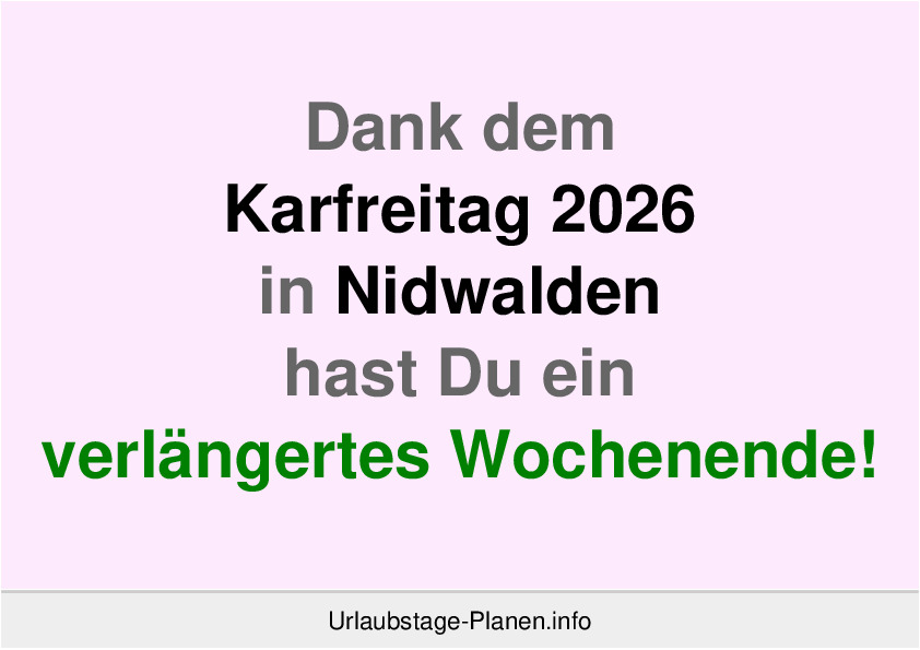 Dank dem Karfreitag 2026 in Nidwalden hast Du ein verlängertes Wochenende!