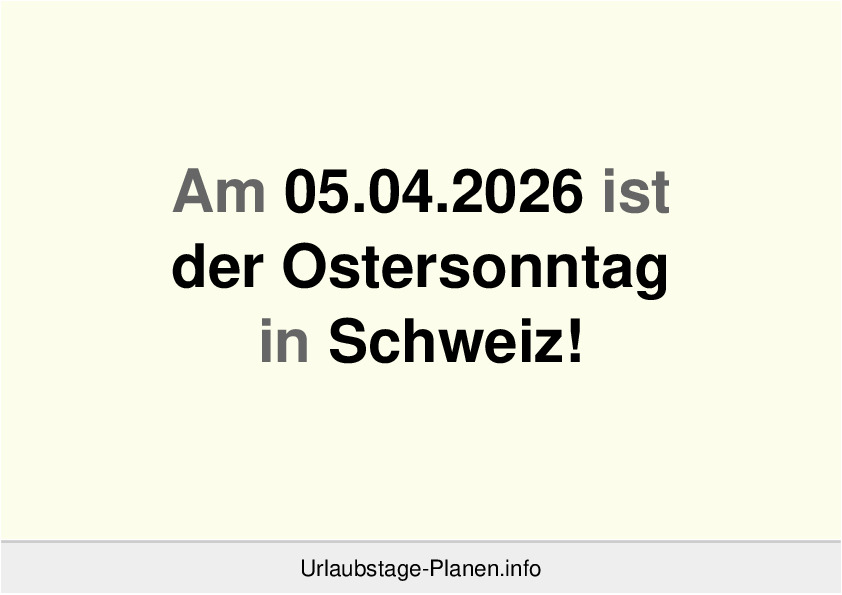 Am 05.04.2026 ist der Ostersonntag in Schweiz!