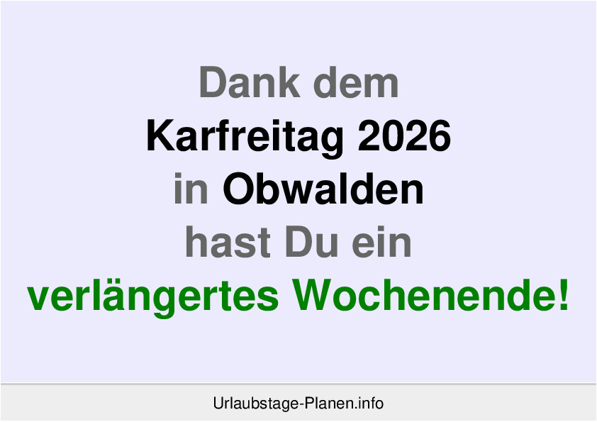 Dank dem Karfreitag 2026 in Obwalden hast Du ein verlängertes Wochenende!
