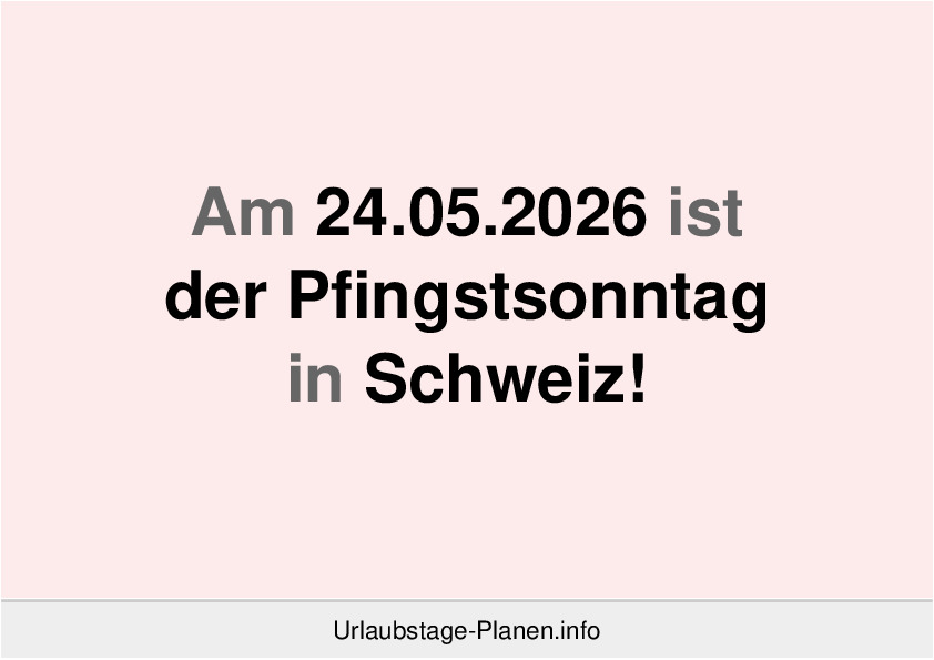 Am 24.05.2026 ist der Pfingstsonntag in Schweiz!