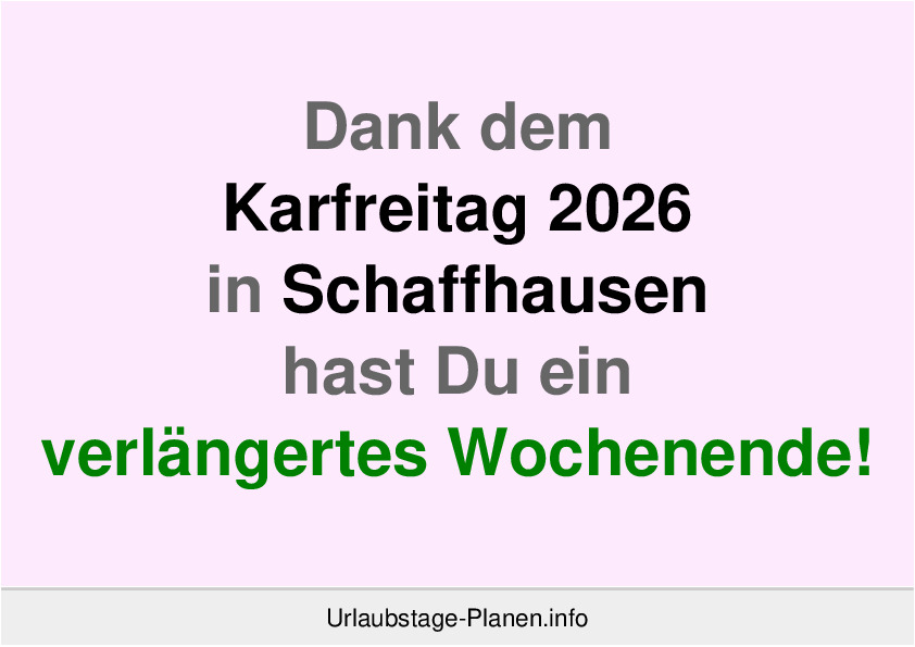 Dank dem Karfreitag 2026 in Schaffhausen hast Du ein verlängertes Wochenende!
