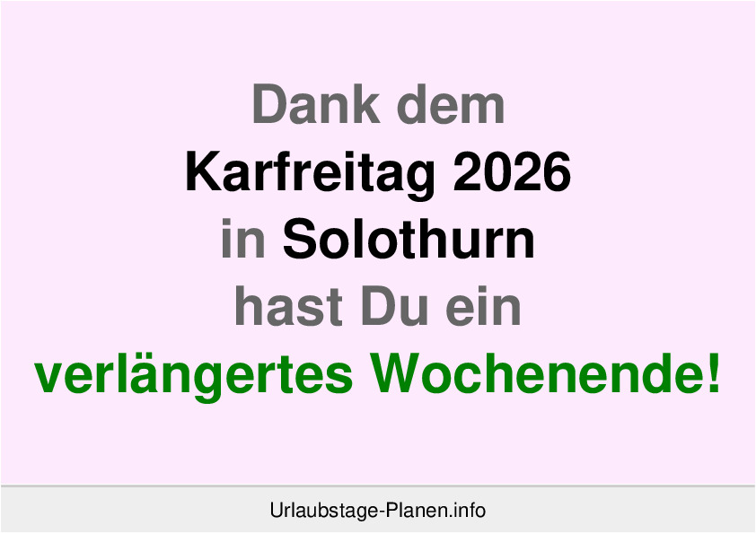 Dank dem Karfreitag 2026 in Solothurn hast Du ein verlängertes Wochenende!