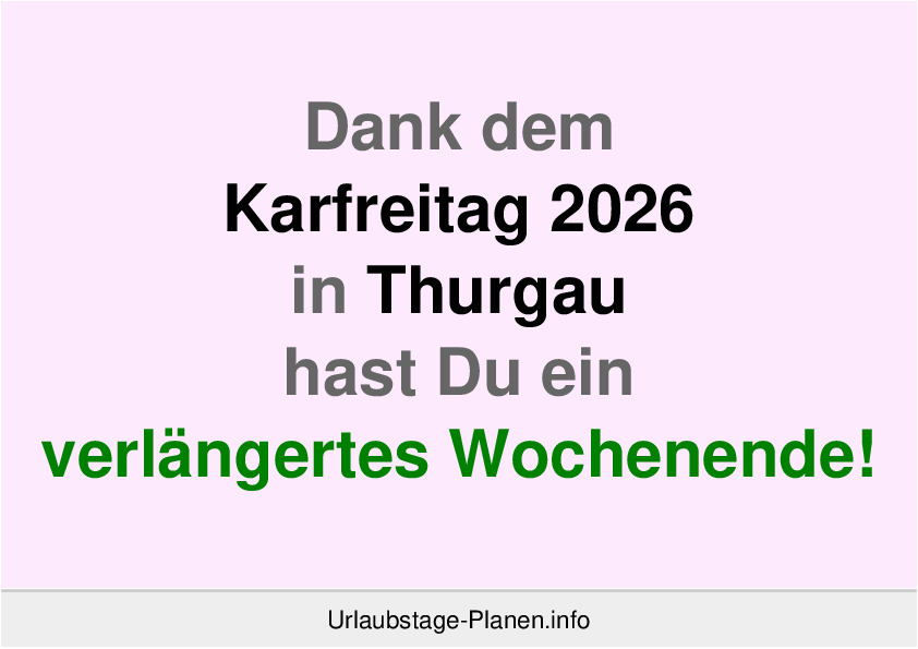 Dank dem Karfreitag 2026 in Thurgau hast Du ein verlängertes Wochenende!