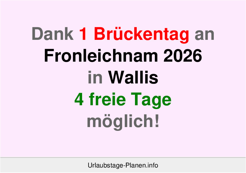 Dank 1 Brückentag an Fronleichnam 2026 in Wallis 4 freie Tage möglich!