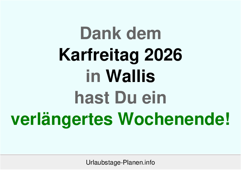 Dank dem Karfreitag 2026 in Wallis hast Du ein verlängertes Wochenende!