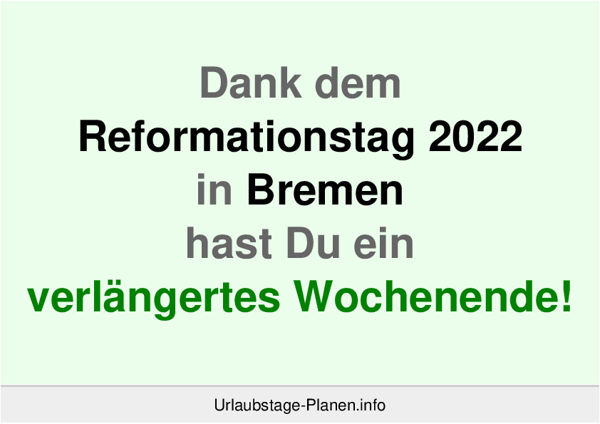 Dank dem Reformationstag 2022 in Bremen hast Du ein verlängertes Wochenende!