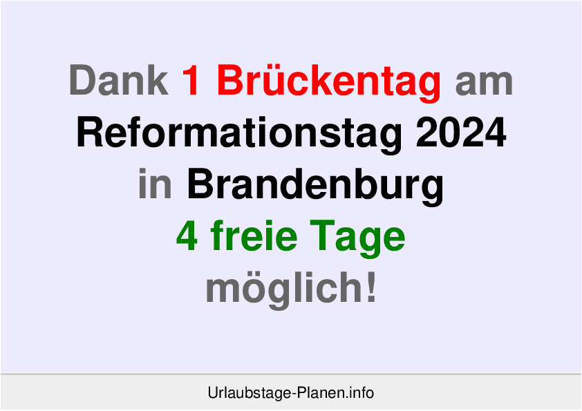 Dank 1 Brückentag am  Reformationstag 2024 in Brandenburg 4 freie Tage möglich!