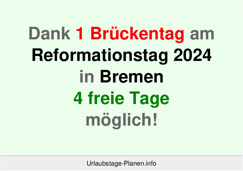 Dank 1 Brückentag am  Reformationstag 2024 in Bremen 4 freie Tage möglich!
