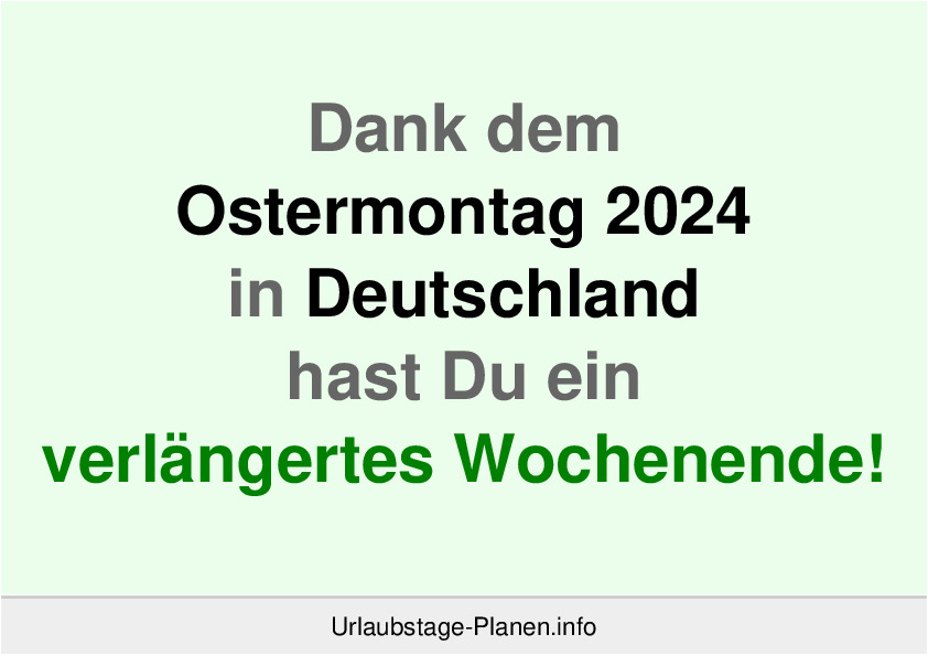 Dank dem Ostermontag 2024 in Deutschland hast Du ein verlängertes Wochenende!