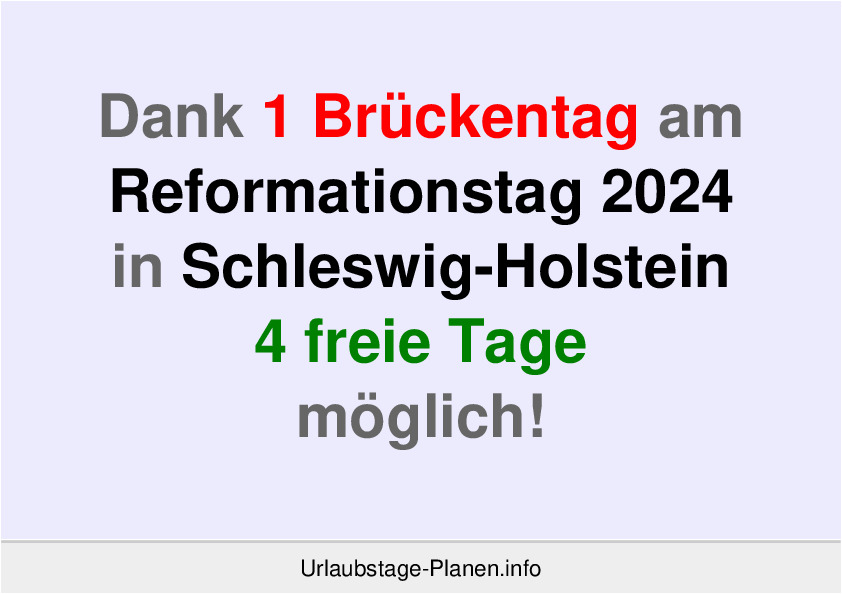 Dank 1 Brückentag am  Reformationstag 2024 in Schleswig-Holstein 4 freie Tage möglich!