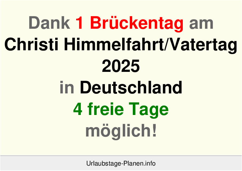 Dank 1 Brückentag am  Christi Himmelfahrt/Vatertag 2025 in Deutschland 4 freie Tage möglich!