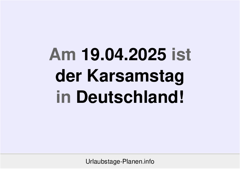 Am 19.04.2025 ist der Karsamstag in Deutschland!