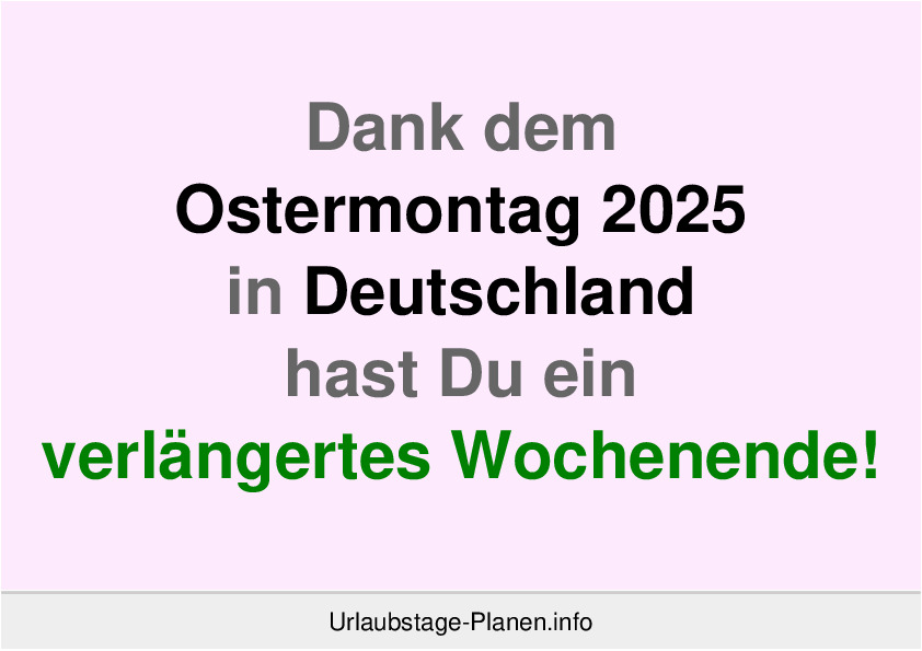 Dank dem Ostermontag 2025 in Deutschland hast Du ein verlängertes Wochenende!