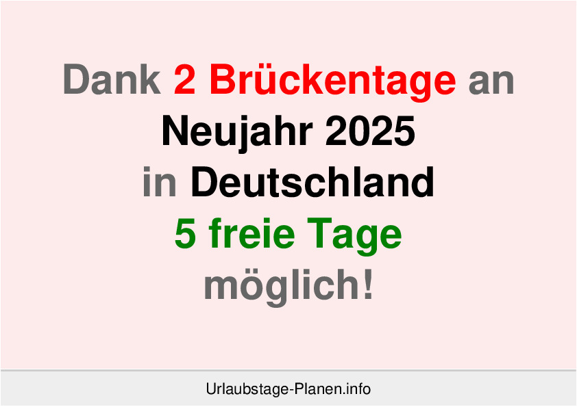 Dank 2 Brückentage an  Neujahr 2025 in Deutschland 5 freie Tage möglich!
