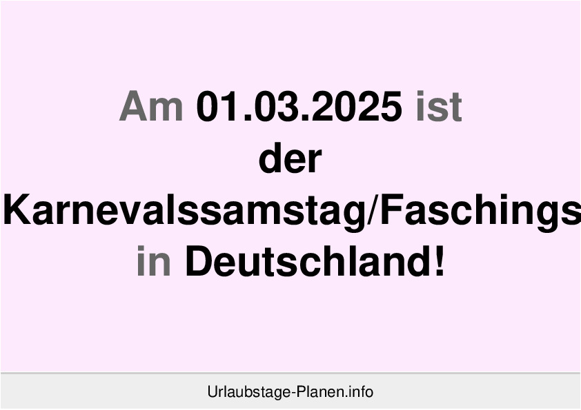 Am 01.03.2025 ist der Karnevalssamstag/Faschingssamstag in Deutschland!
