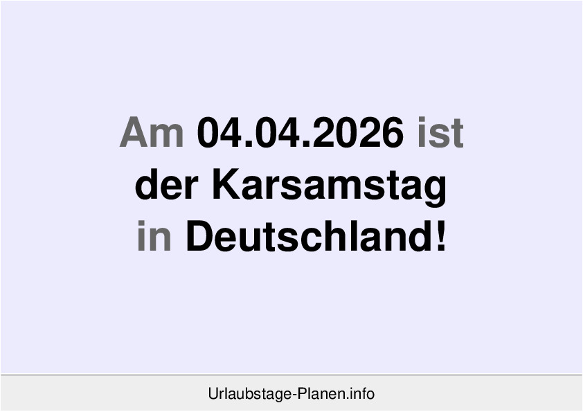 Am 04.04.2026 ist der Karsamstag in Deutschland!