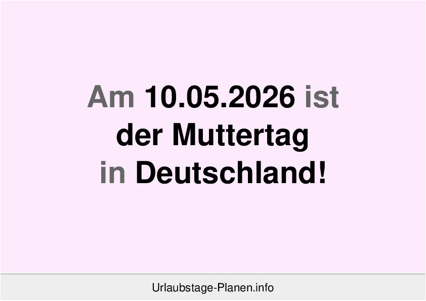Am 10.05.2026 ist der Muttertag in Deutschland!