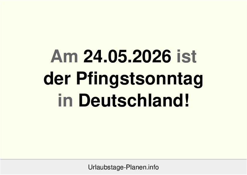 Am 24.05.2026 ist der Pfingstsonntag in Deutschland!